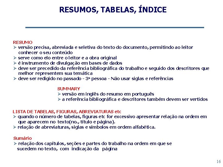 RESUMOS, TABELAS, ÍNDICE RESUMO Ø versão precisa, abreviada e seletiva do texto do documento,