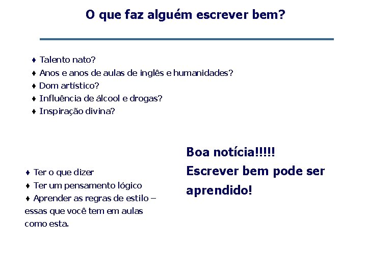 O que faz alguém escrever bem? ¨ Talento nato? ¨ Anos e anos de