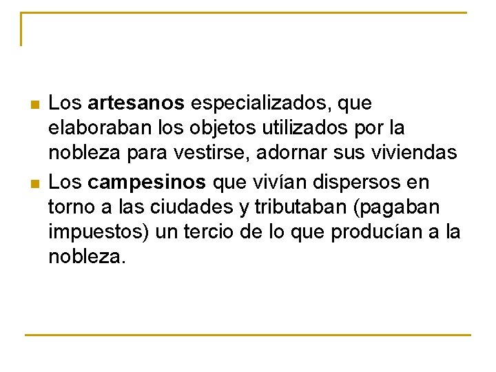 n n Los artesanos especializados, que elaboraban los objetos utilizados por la nobleza para