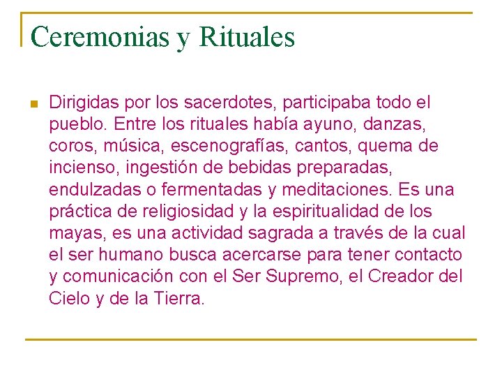 Ceremonias y Rituales n Dirigidas por los sacerdotes, participaba todo el pueblo. Entre los