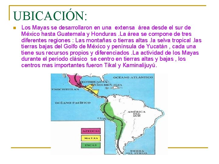 UBICACIÓN: n Los Mayas se desarrollaron en una extensa área desde el sur de