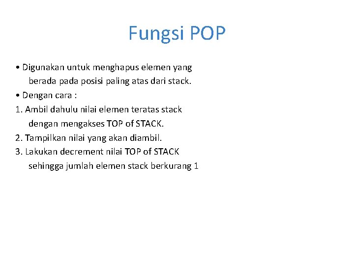 Fungsi POP • Digunakan untuk menghapus elemen yang berada posisi paling atas dari stack.