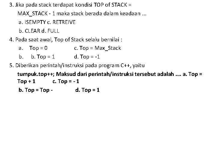 3. Jika pada stack terdapat kondisi TOP of STACK = MAX_STACK - 1 maka