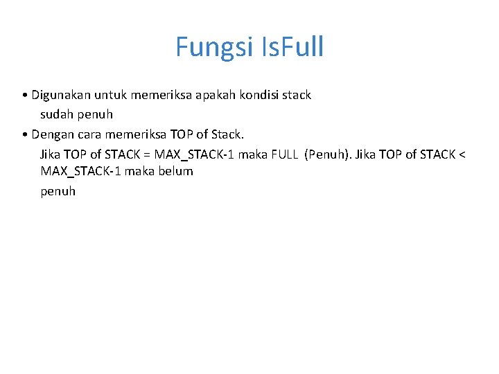 Fungsi Is. Full • Digunakan untuk memeriksa apakah kondisi stack sudah penuh • Dengan