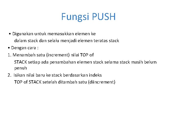 Fungsi PUSH • Digunakan untuk memasukkan elemen ke dalam stack dan selalu menjadi elemen