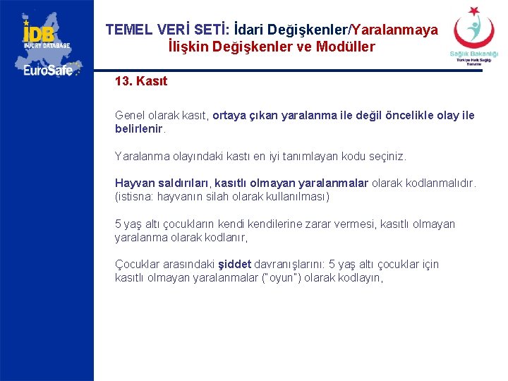 TEMEL VERİ SETİ: İdari Değişkenler/Yaralanmaya İlişkin Değişkenler ve Modüller 13. Kasıt Genel olarak kasıt,