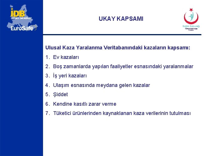 UKAY KAPSAMI Ulusal Kaza Yaralanma Veritabanındaki kazaların kapsamı: 1. Ev kazaları 2. Boş zamanlarda