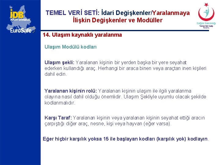 TEMEL VERİ SETİ: İdari Değişkenler/Yaralanmaya İlişkin Değişkenler ve Modüller 14. Ulaşım kaynaklı yaralanma Ulaşım