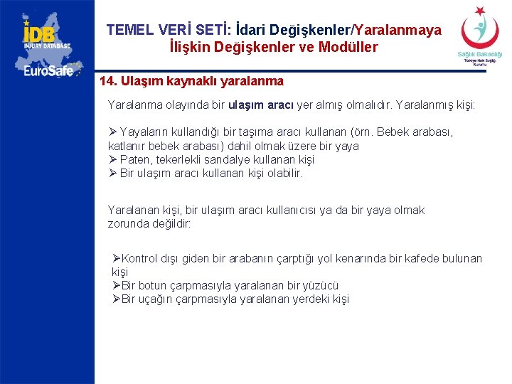 TEMEL VERİ SETİ: İdari Değişkenler/Yaralanmaya İlişkin Değişkenler ve Modüller 14. Ulaşım kaynaklı yaralanma Yaralanma