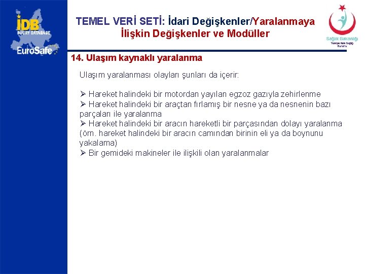 TEMEL VERİ SETİ: İdari Değişkenler/Yaralanmaya İlişkin Değişkenler ve Modüller 14. Ulaşım kaynaklı yaralanma Ulaşım