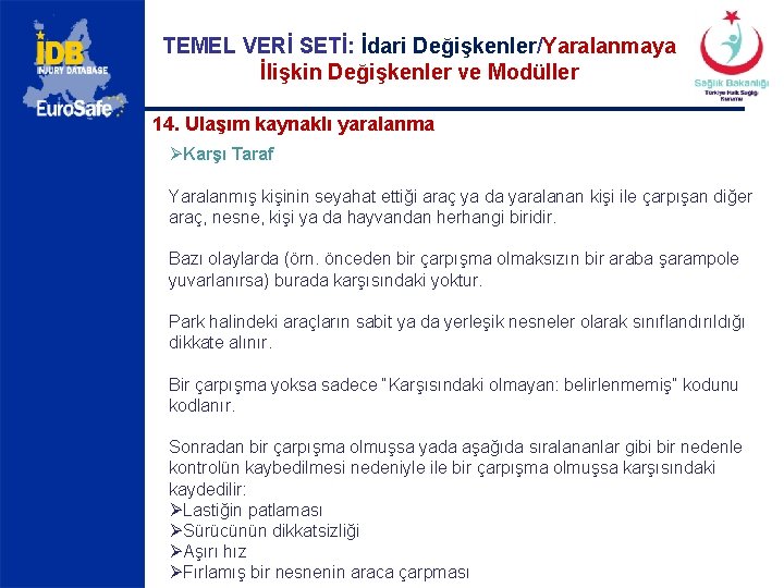 TEMEL VERİ SETİ: İdari Değişkenler/Yaralanmaya İlişkin Değişkenler ve Modüller 14. Ulaşım kaynaklı yaralanma ØKarşı