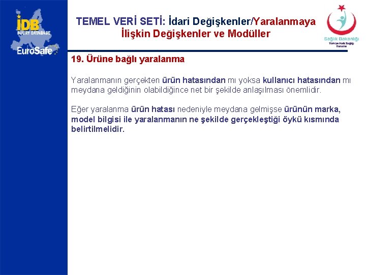 TEMEL VERİ SETİ: İdari Değişkenler/Yaralanmaya İlişkin Değişkenler ve Modüller 19. Ürüne bağlı yaralanma Yaralanmanın