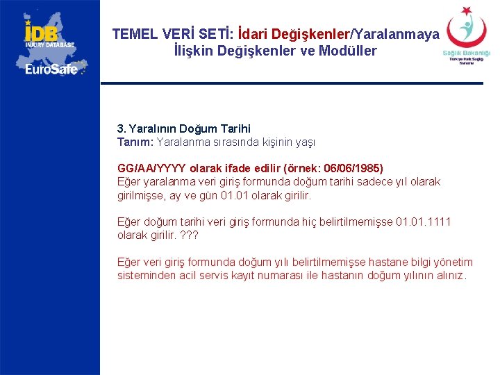 TEMEL VERİ SETİ: İdari Değişkenler/Yaralanmaya İlişkin Değişkenler ve Modüller 3. Yaralının Doğum Tarihi Tanım: