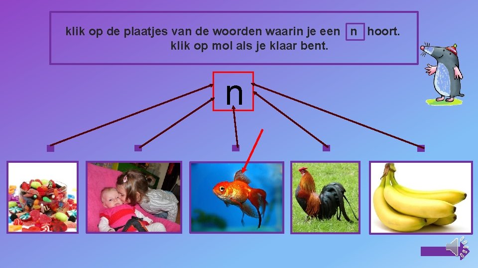 klik op de plaatjes van de woorden waarin je een n hoort. klik op