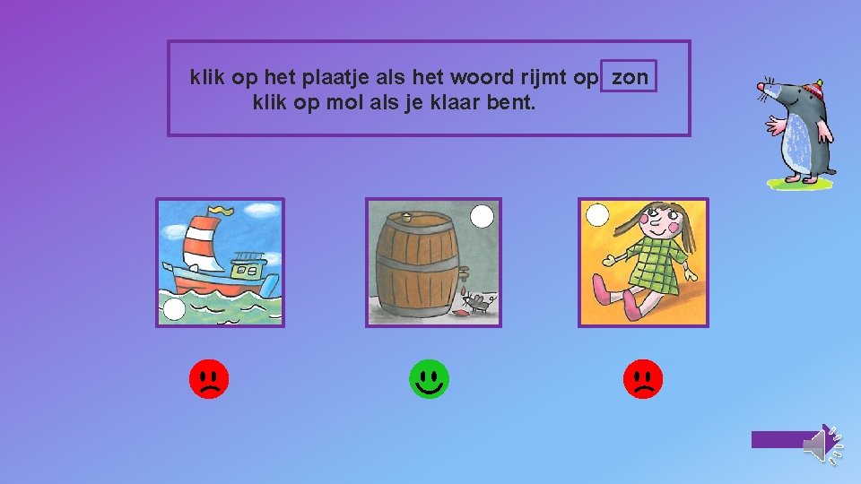 klik op het plaatje als het woord rijmt op zon klik op mol als