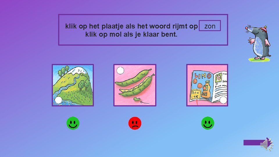 klik op het plaatje als het woord rijmt op zon klik op mol als