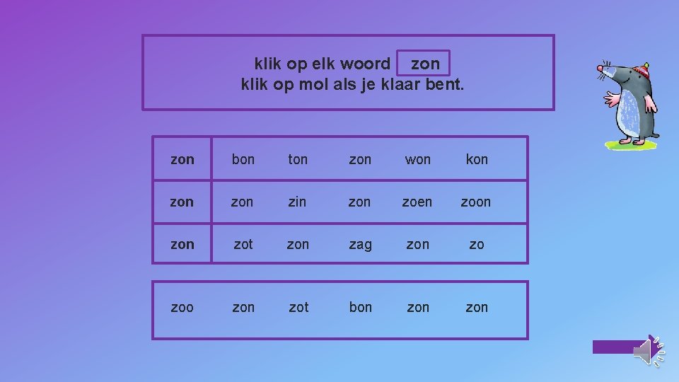 klik op elk woord zon klik op mol als je klaar bent. zon bon