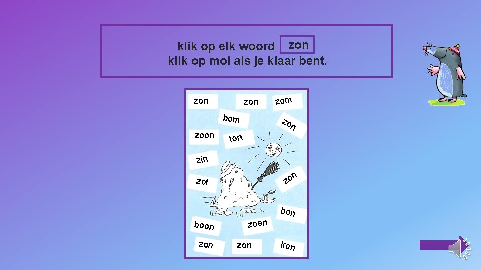 klik op elk woord zon klik op mol als je klaar bent. zon bom