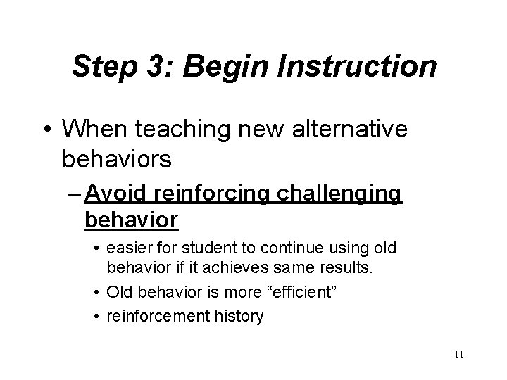 Step 3: Begin Instruction • When teaching new alternative behaviors – Avoid reinforcing challenging