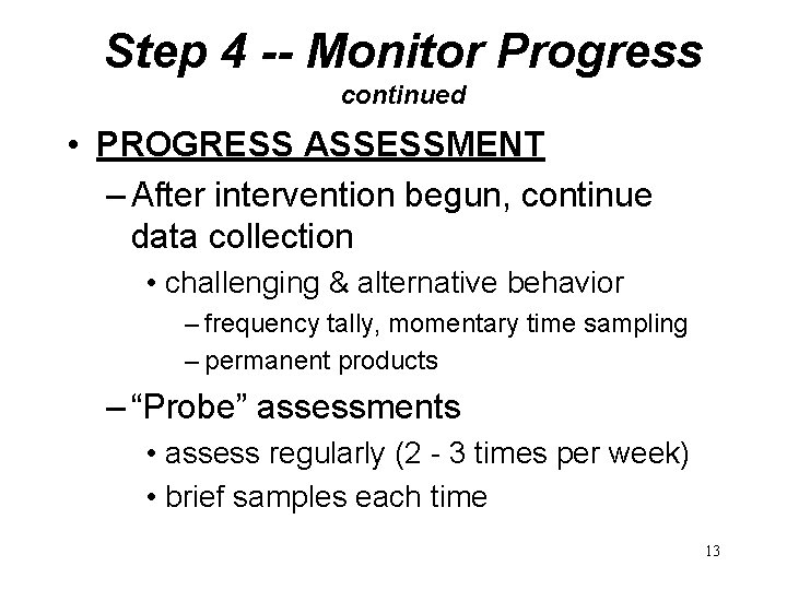 Step 4 -- Monitor Progress continued • PROGRESS ASSESSMENT – After intervention begun, continue