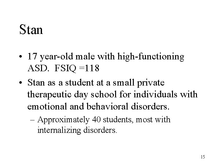 Stan • 17 year-old male with high-functioning ASD. FSIQ =118 • Stan as a