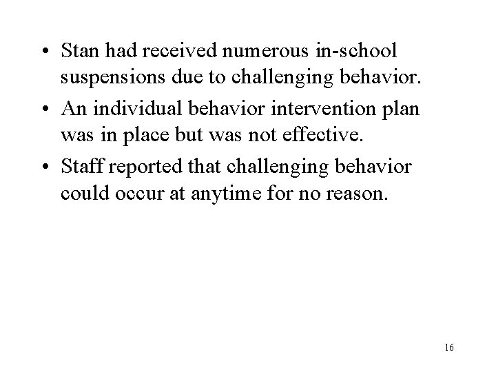  • Stan had received numerous in-school suspensions due to challenging behavior. • An