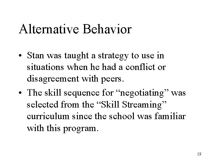 Alternative Behavior • Stan was taught a strategy to use in situations when he