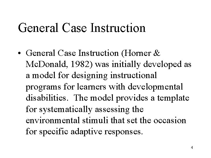 General Case Instruction • General Case Instruction (Horner & Mc. Donald, 1982) was initially