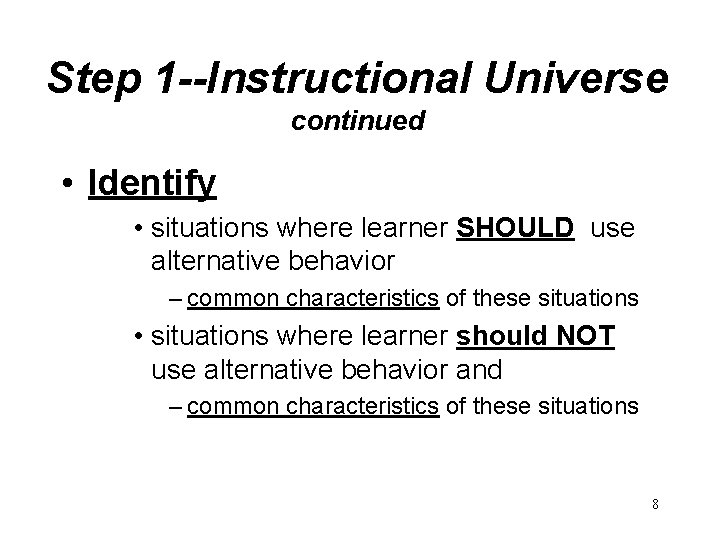 Step 1 --Instructional Universe continued • Identify • situations where learner SHOULD use alternative