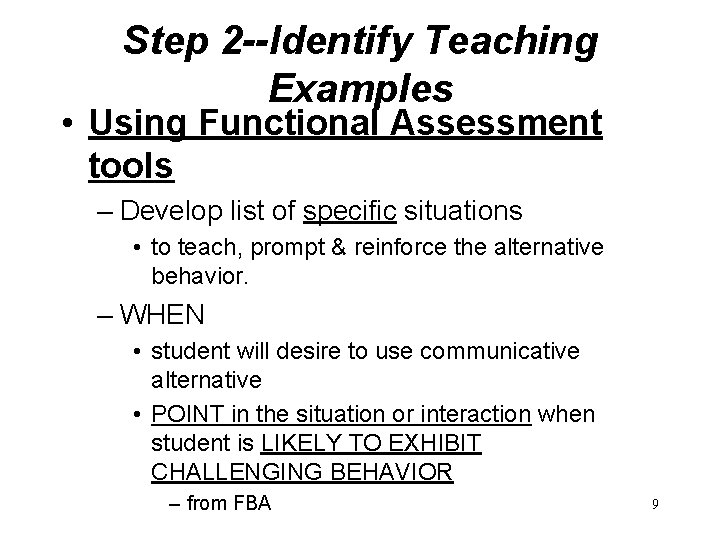 Step 2 --Identify Teaching Examples • Using Functional Assessment tools – Develop list of