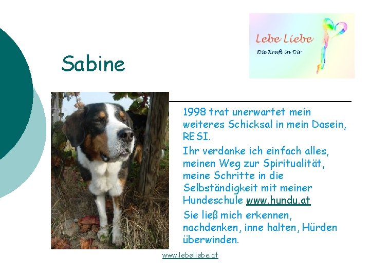 Sabine 1998 trat unerwartet mein weiteres Schicksal in mein Dasein, RESI. Ihr verdanke ich