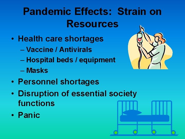 Pandemic Effects: Strain on Resources • Health care shortages – Vaccine / Antivirals –