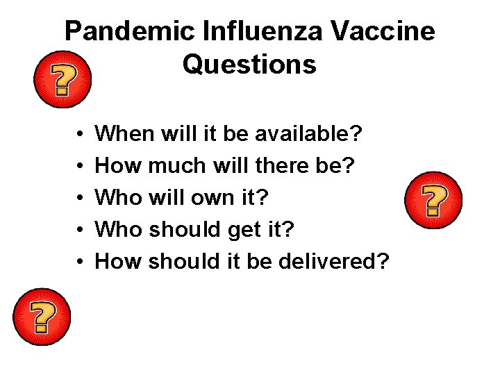 Pandemic Influenza Vaccine Questions • • • When will it be available? How much