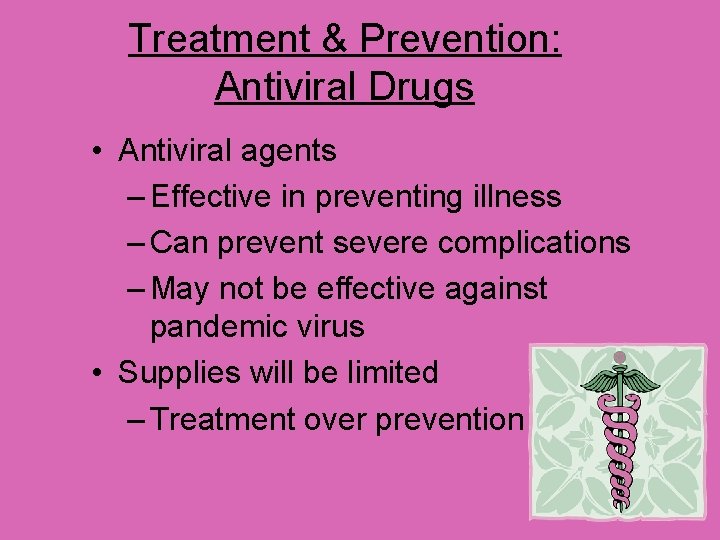 Treatment & Prevention: Antiviral Drugs • Antiviral agents – Effective in preventing illness –