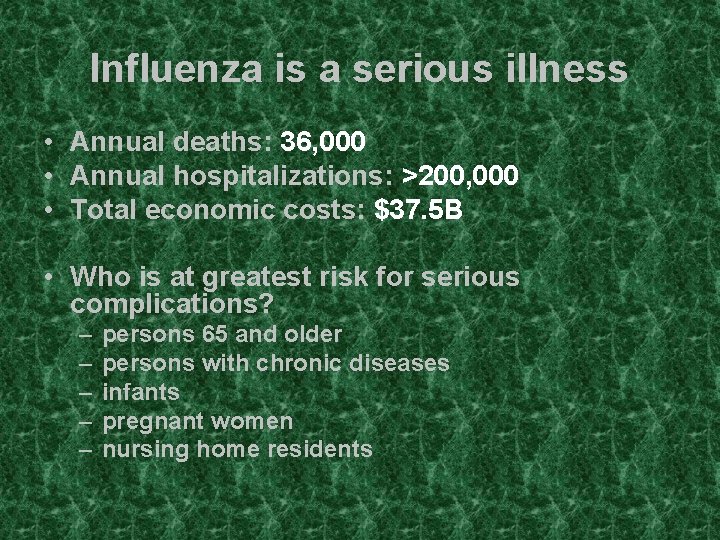 Influenza is a serious illness • Annual deaths: 36, 000 • Annual hospitalizations: >200,