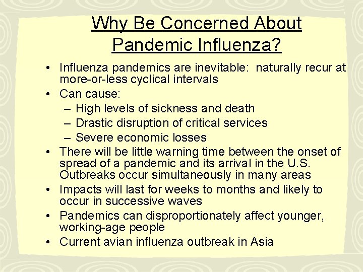 Why Be Concerned About Pandemic Influenza? • Influenza pandemics are inevitable: naturally recur at