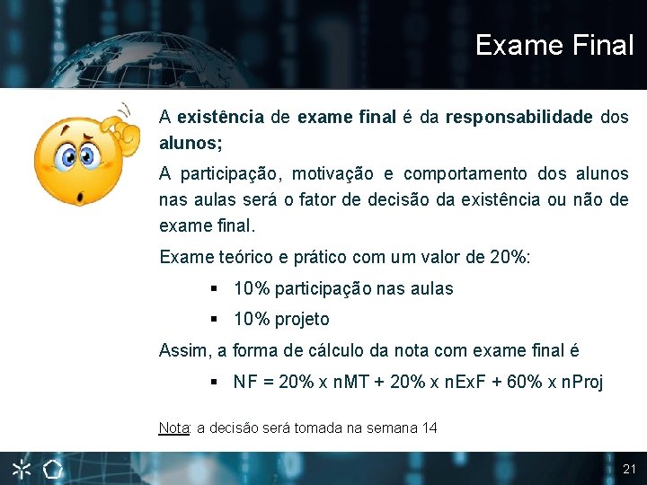 Exame Final A existência de exame final é da responsabilidade dos alunos; A participação,