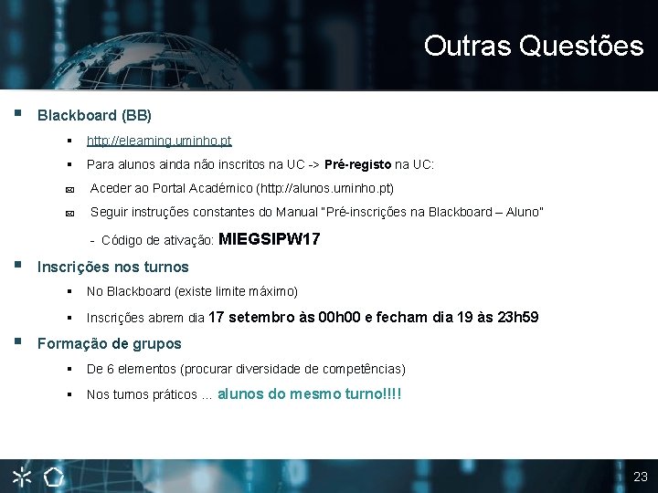 Outras Questões § Blackboard (BB) § http: //elearning. uminho. pt § Para alunos ainda