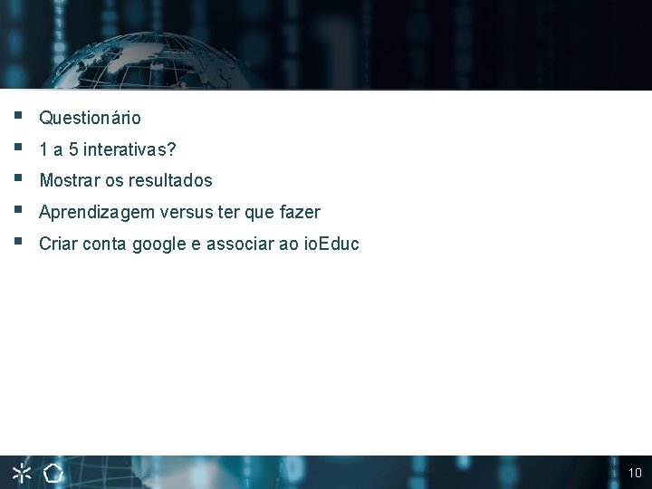 § § § Questionário 1 a 5 interativas? Mostrar os resultados Aprendizagem versus ter