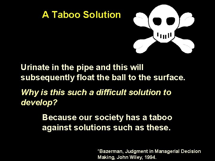 A Taboo Solution Urinate in the pipe and this will subsequently float the ball