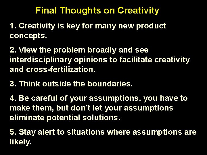 Final Thoughts on Creativity 1. Creativity is key for many new product concepts. 2.