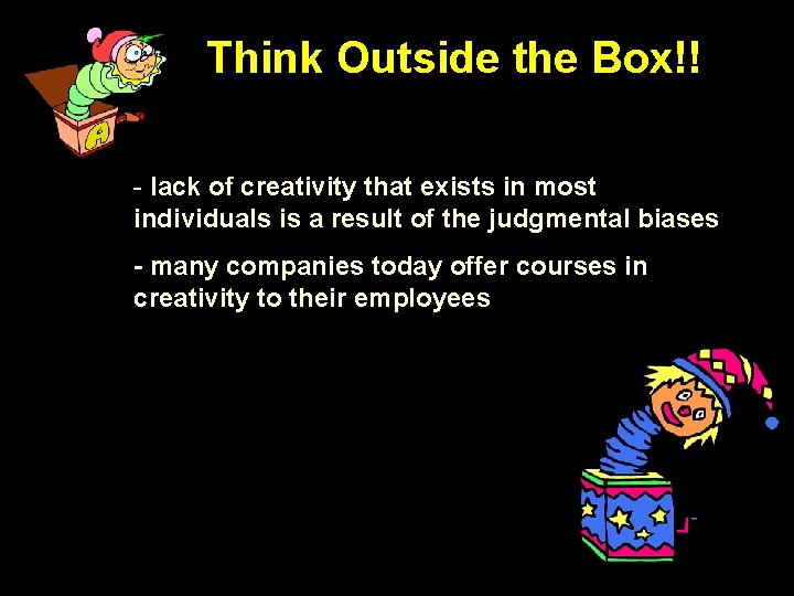 Think Outside the Box!! - lack of creativity that exists in most individuals is