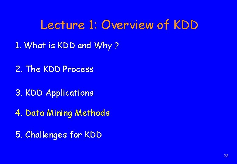 Lecture 1: Overview of KDD 1. What is KDD and Why ? 2. The