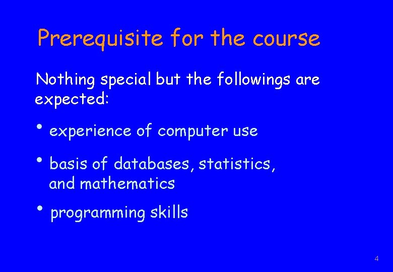 Prerequisite for the course Nothing special but the followings are expected: • experience of