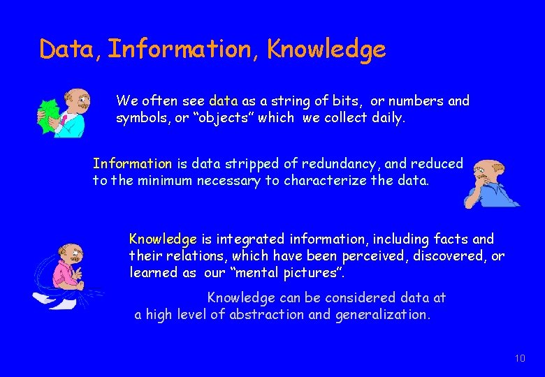 Data, Information, Knowledge We often see data as a string of bits, or numbers