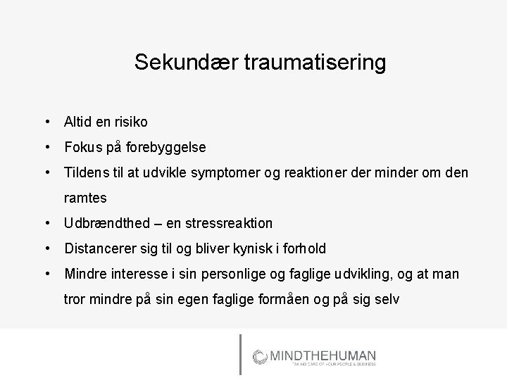 Sekundær traumatisering • Altid en risiko • Fokus på forebyggelse • Tildens til at