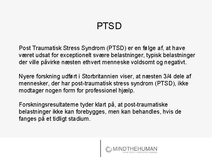 PTSD Post Traumatisk Stress Syndrom (PTSD) er en følge af, at have været udsat