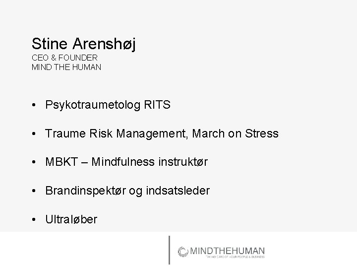 Stine Arenshøj CEO & FOUNDER MIND THE HUMAN • Psykotraumetolog RITS • Traume Risk