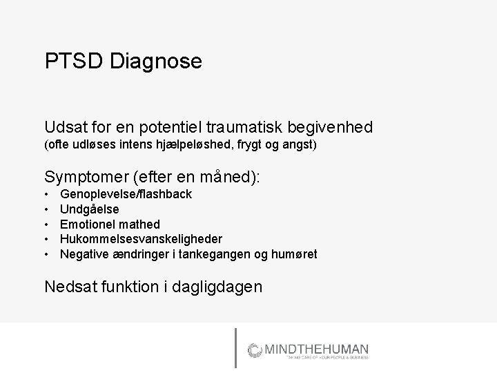 PTSD Diagnose Udsat for en potentiel traumatisk begivenhed (ofte udløses intens hjælpeløshed, frygt og