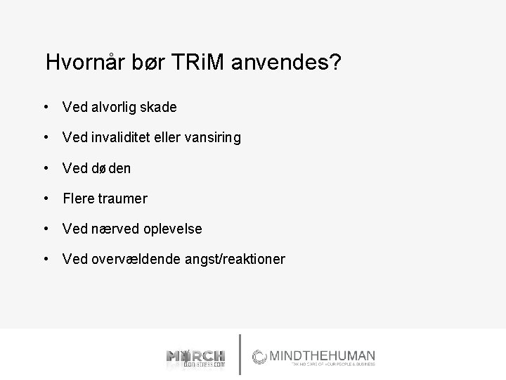 Hvornår bør TRi. M anvendes? • Ved alvorlig skade • Ved invaliditet eller vansiring